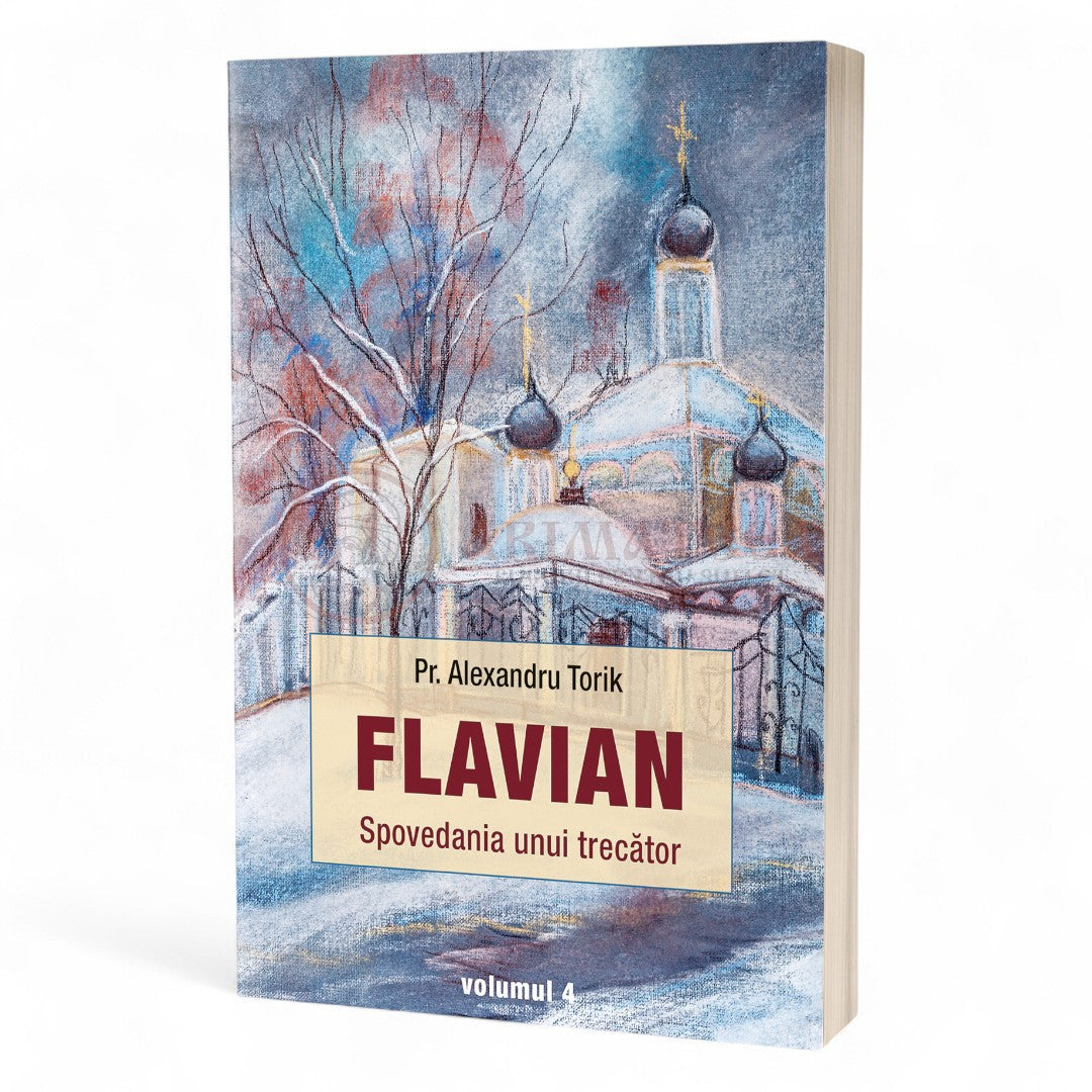 Flavian. Spovedania unui trecător. vol. 4 - Pr. Torik Alexandru