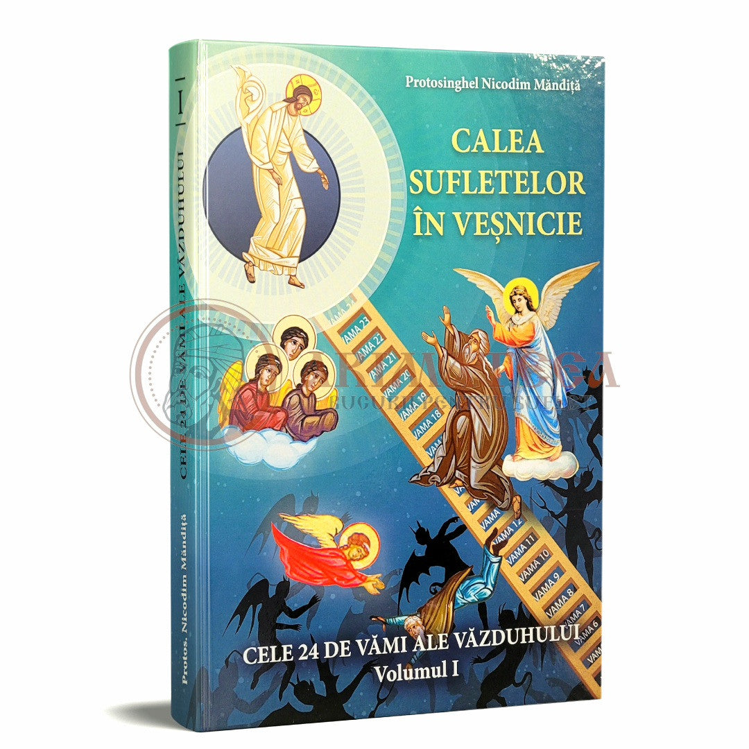 Calea sufletelor în veșnicie Vol. I - Protos. Nicodim Măndiță