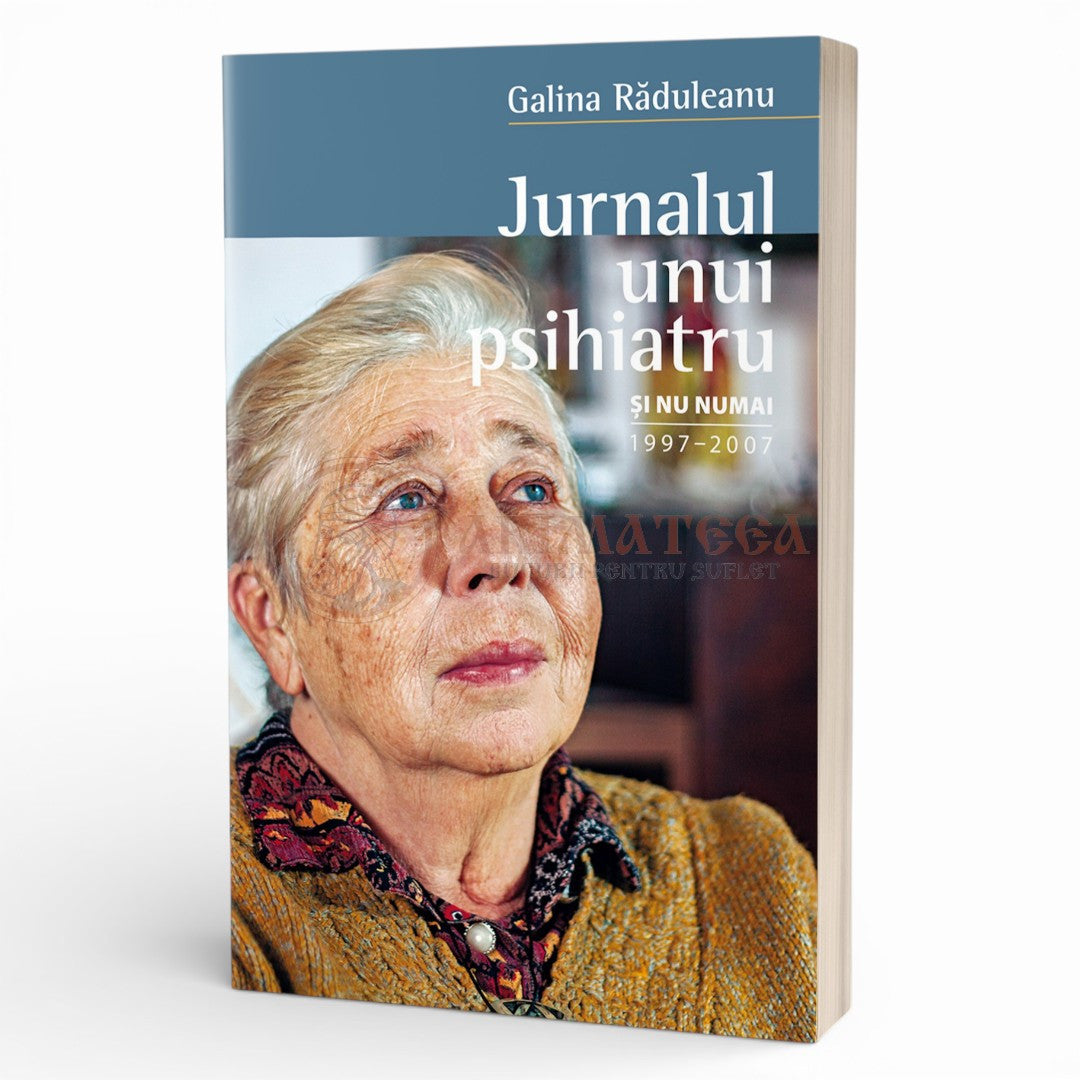 Jurnalul unui psihiatru și nu numai (1997-2007) - Raduleanu, Galina, Dr.