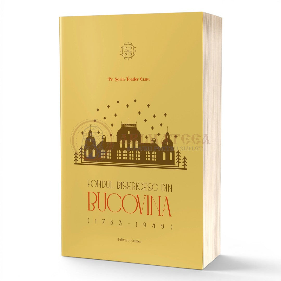 Fondul Bisericesc din Bucovina (1783-1949) - Pr. Sorin-Toader Clipa