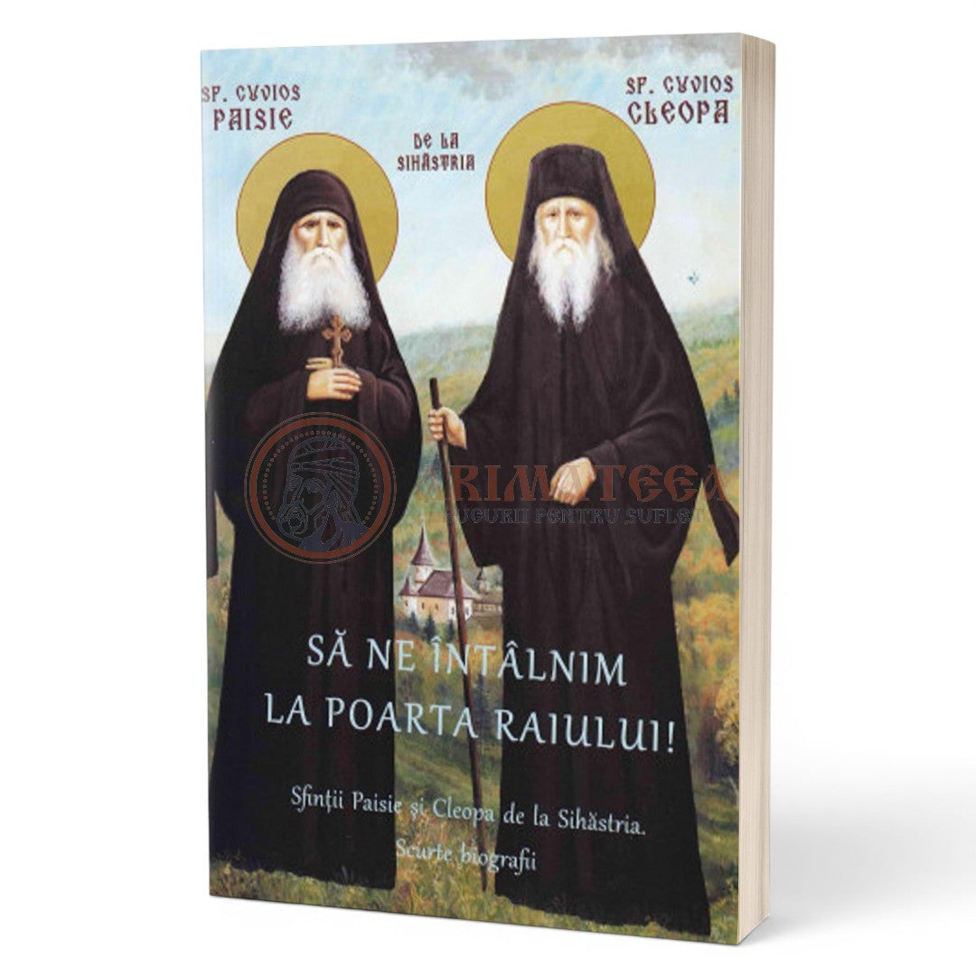 Să ne întâlnim la poarta raiului! Sfinții Paisie și Cleopa de la Sihăstria