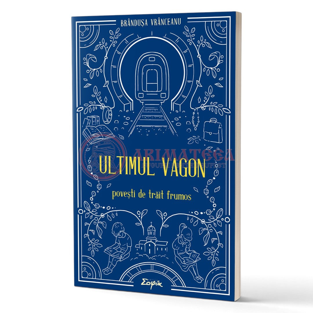 Ultimul vagon. Povești de trăit frumos - Vrânceanu, Brândușa