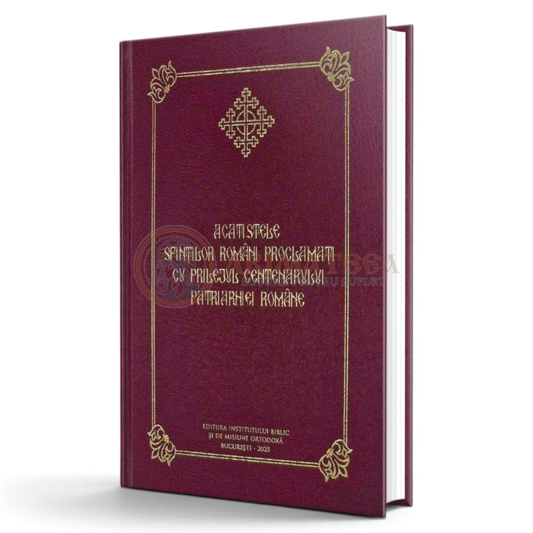 Acatistele Sfinţilor români proclamaţi cu prilejul Centenarului Patriarhiei Române (cartonată)