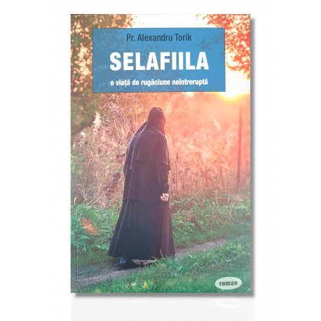 Selafiila, o viață de rugăciune - Pr. Alexandru Torik