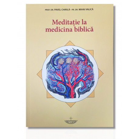 Meditație la medicina biblică - dr. Pavel Chirilă, dr. Mihai Valică