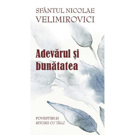 Adevărul și bunătatea - Sf. Nicolae Velimirovici