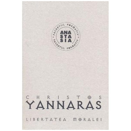 Libertatea Moralei - Christos Yannaras