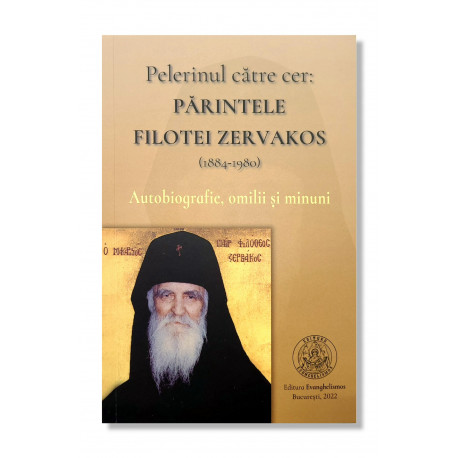 Pelerinul către cer: Părintele Filotei Zervakos - Autobiografie, omilii și minuni