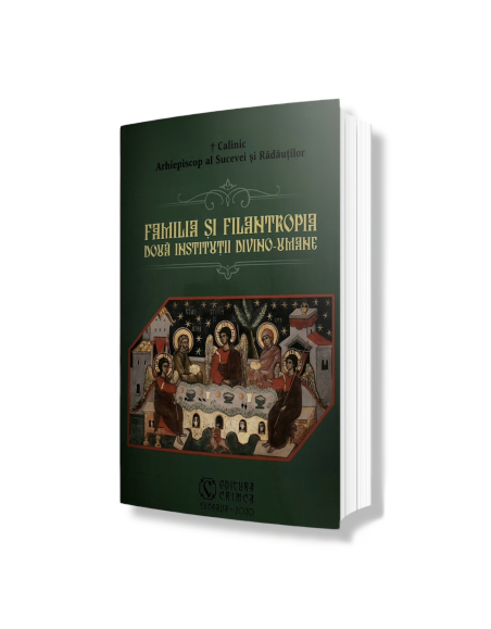Familia și Filantropia Două instituții divino-umane - IPS Calinic, Arhiepiscop al Sucevei și Rădăuților