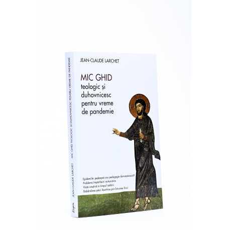MIC GHID teologic și duhovnicesc pentru vreme de pandemie - Jean-Claude Larchet