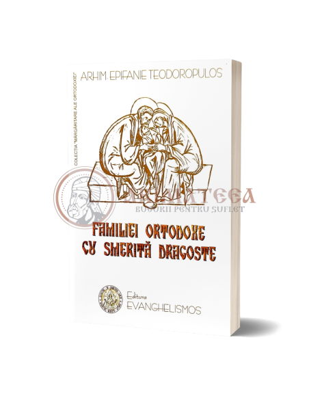 Familiei ortodoxe cu smerită dragoste - Epifanie Teodoropulos