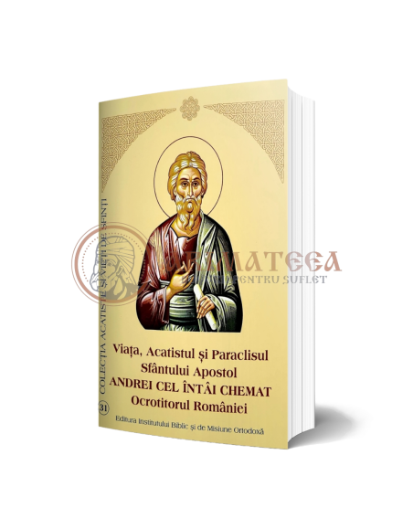 Viața, Acatistul și Paraclisul Sfântului Apostol Andrei Cel Întâi Chemat Ocrotitorul României