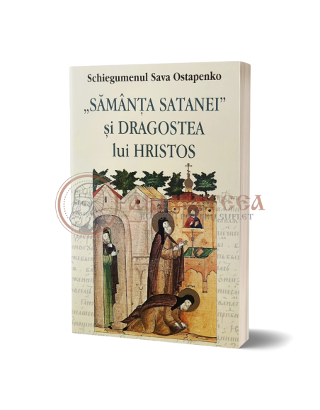 Sămânța satanei și dragostea lui Hristos - Schiegumenul Sava Ostapenko