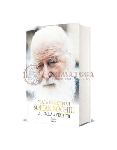 Viața Părintelui Sofian Boghiu – o icoană a virtuții - Protos. Antipa Burghelea