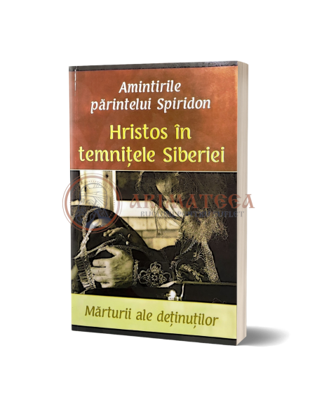 Hristos în temniţele Siberiei – Mărturii ale deţinuţilor – Amintirile părintelui Spiridon