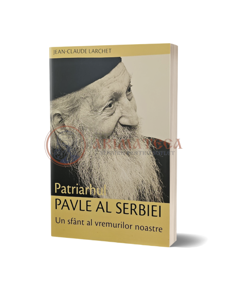 Patriarhul Pavle al Serbiei. Un sfânt al vremurilor noastre - Jean-Claude Larchet
