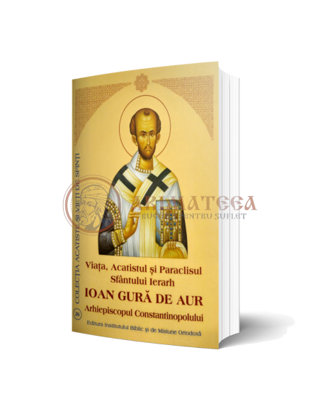 Viața, Acatistul și Paraclisul Sfântului Ierarh Ioan Gură de Aur Arhiepiscopul Constantinopolului