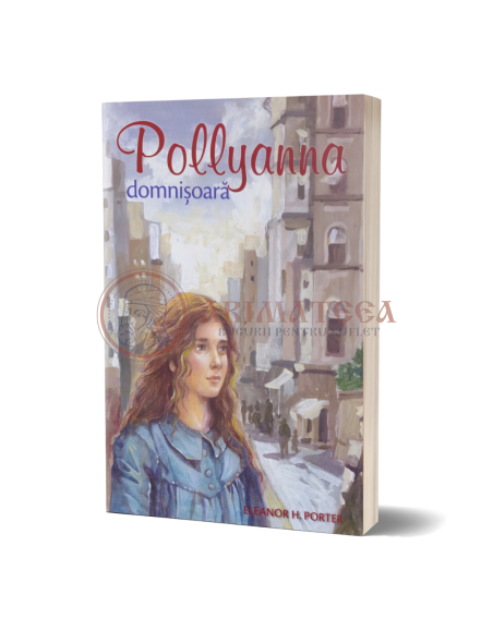Pollyanna, Domnișoara - Eleanor Porter (Vol II)