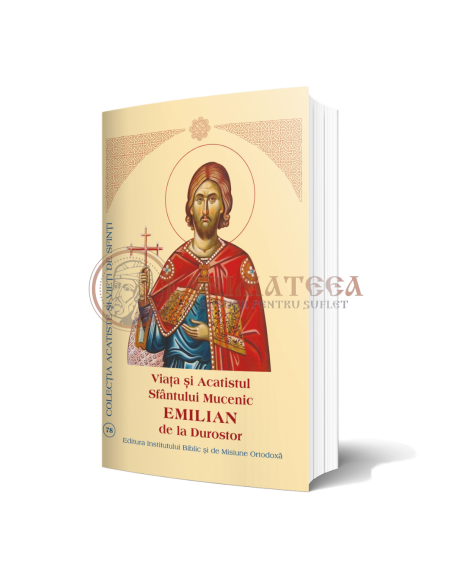 Viața și Acatistul Sfântului Mucenic Emilian de la Durostor