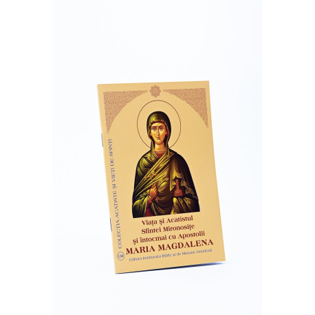 Viața și Acatistul Sfintei Mironosițe și întocmai cu Apostolii Maria Magdalena