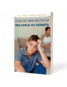 Cum să îmbunătăţim relaţiile cu părinţii