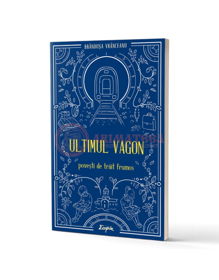 Ultimul vagon. Povești de trăit frumos - Vrânceanu, Brândușa