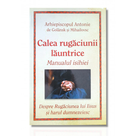 Calea rugăciunii lăuntrice. Manualul isihiei - Arhiepiscopul Antonie de Golânsk și Mihailovsc