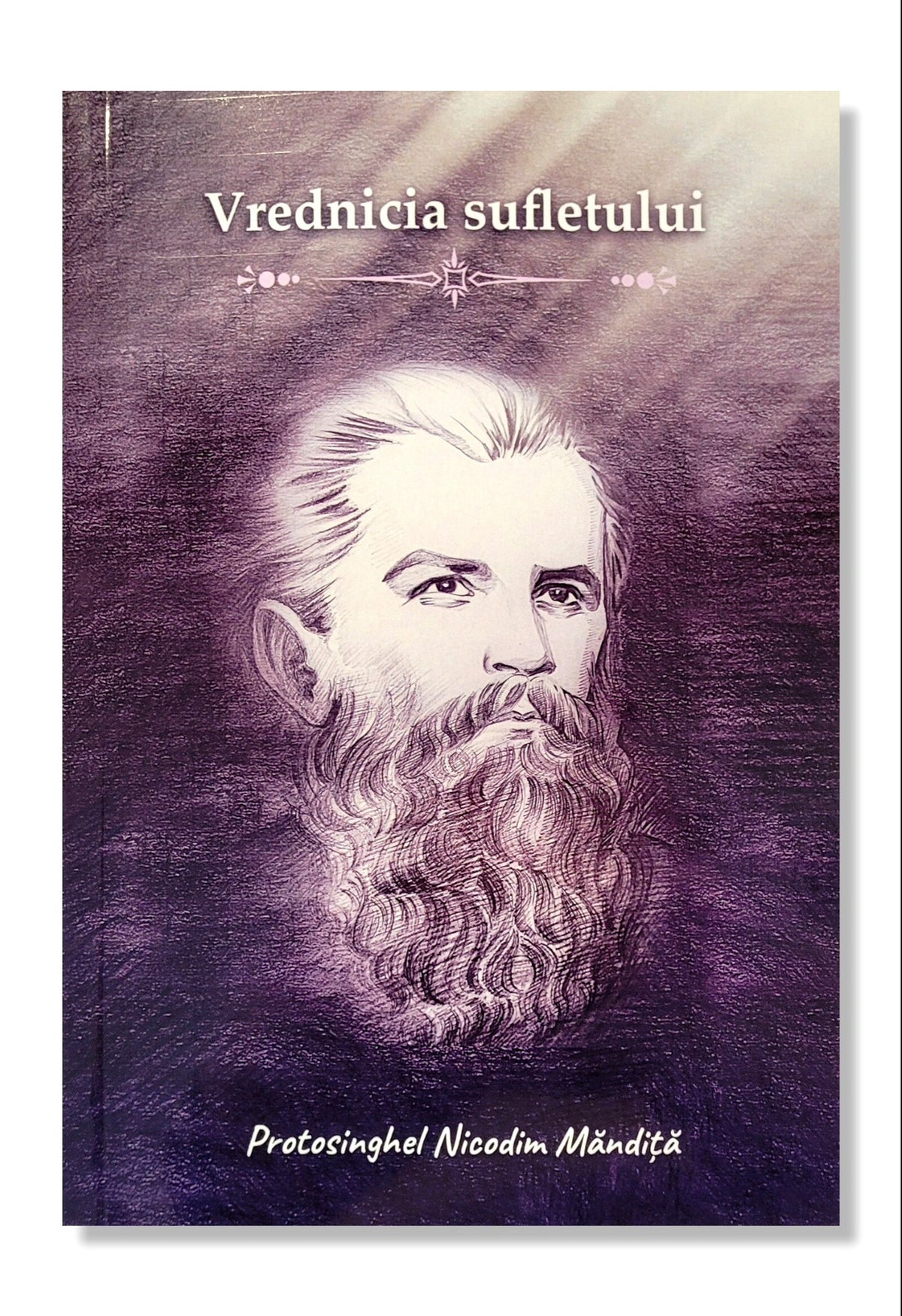Vrednicia Sufletului - Protosinghel Nicodim Măndiță