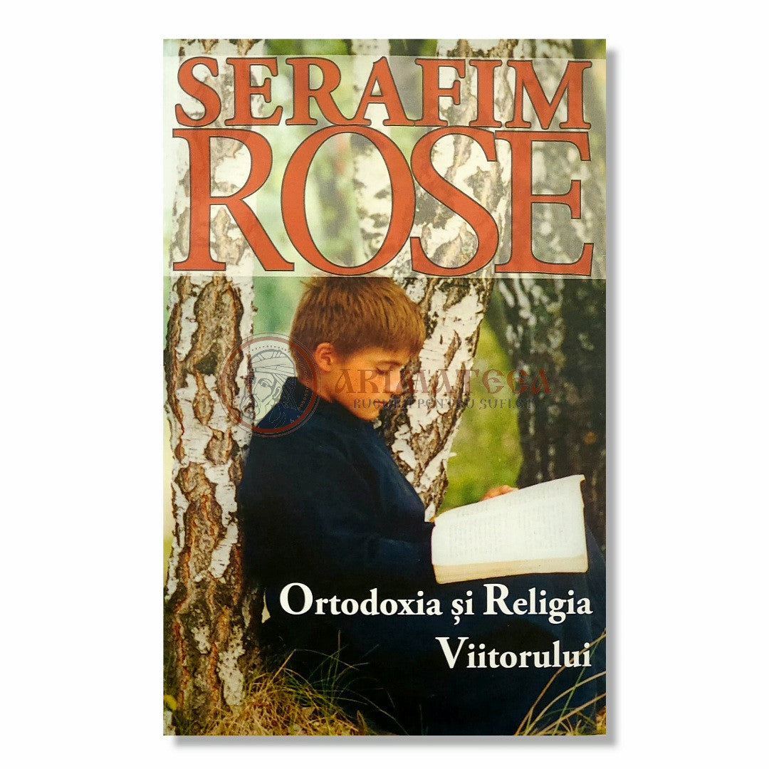 Ortodoxia și Religia Viitorului - Serafim Rose