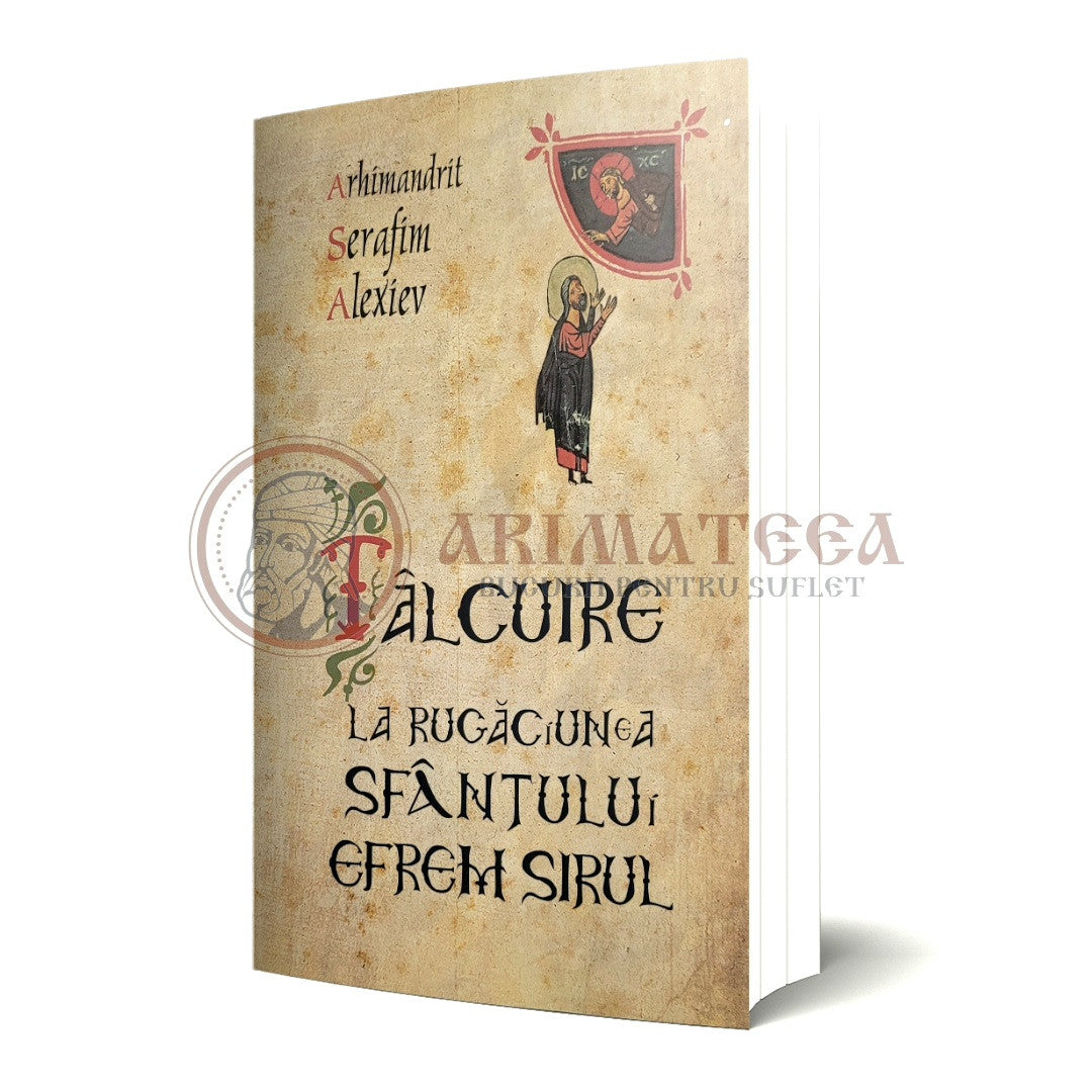 Tâlcuire la Rugăciunea Sfântului Efrem Sirul - Arhim. Serafim Alexiev