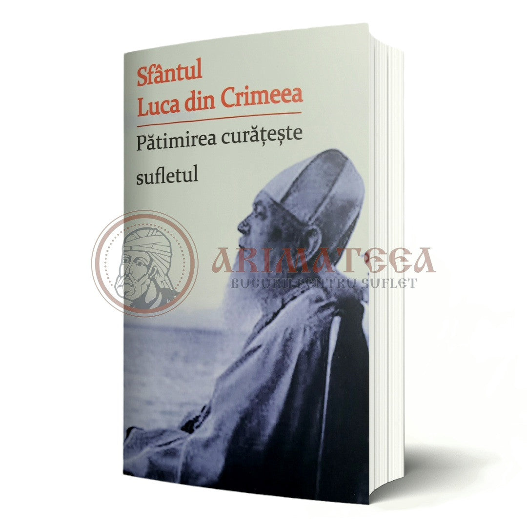 Pătimirea Curățește sufletul - Sfântul Luca din Crimeea