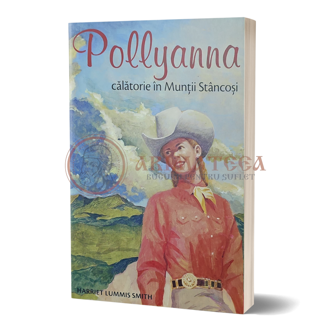 Pollyanna, Călătorie în Munții Stâncoși - Eleanor H. Porter ( Vol VI)