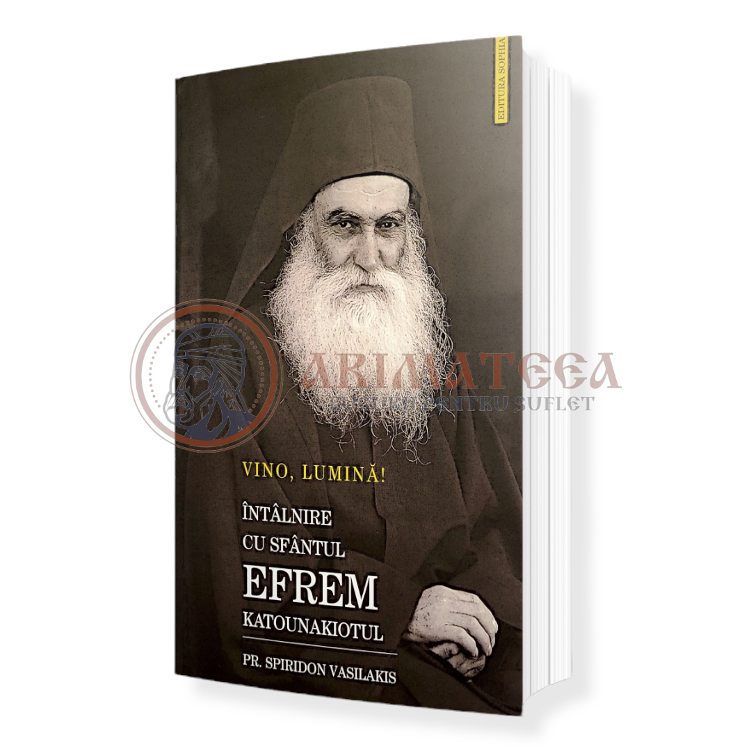 Vino, Lumină! Întâlnire cu Sfântul Efrem Katounakiotul - Pr. Spiridon Vasilakis