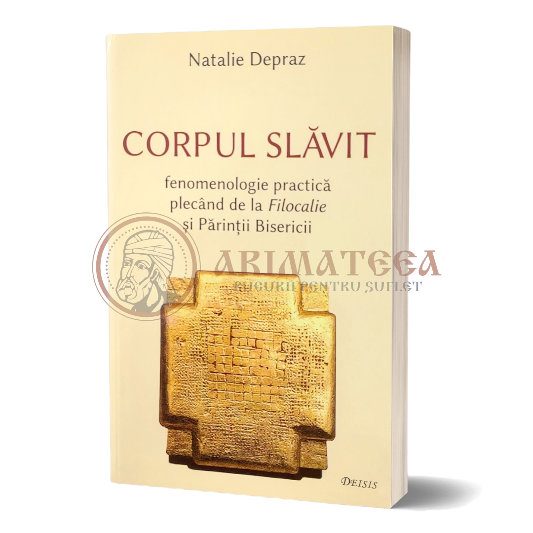 Corpul slăvit – fenomenologie practică plecând de la Filocalie și Părinții Bisericii - Natalie Depraz