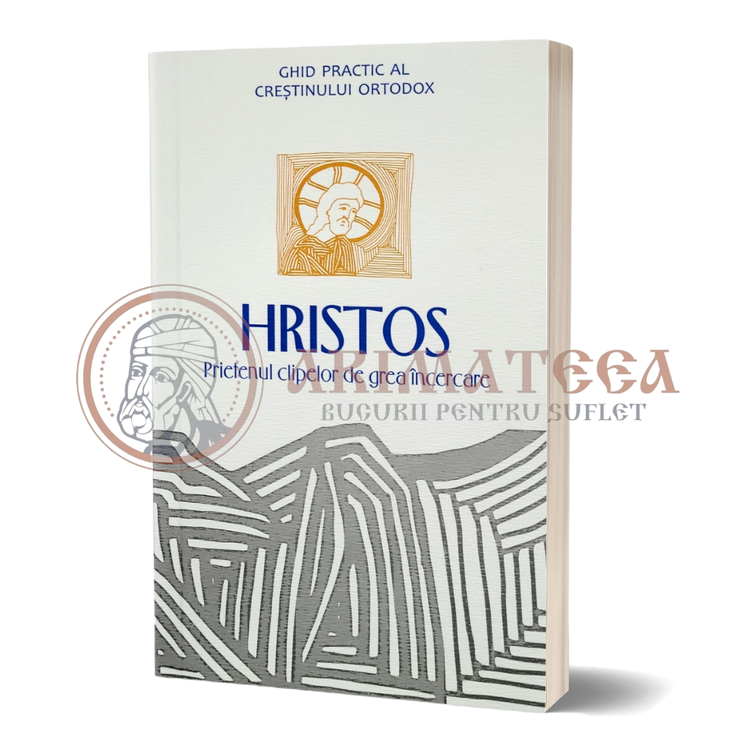 Hristos, Prietenul clipelor de grea încercare - Ghid practic al creștinului ortodox