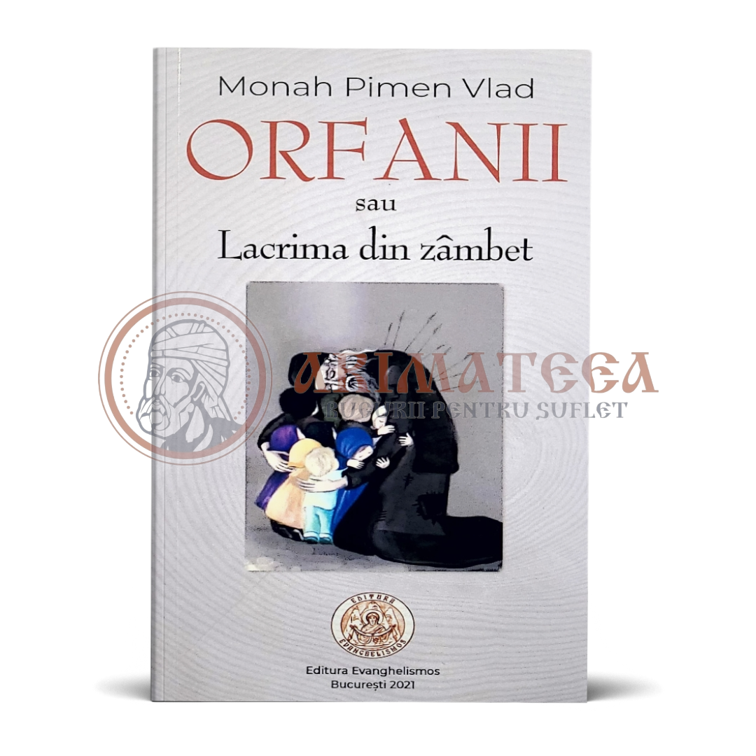 Orfanii sau Lacrima din zâmbet - Monah Pimen Vlad