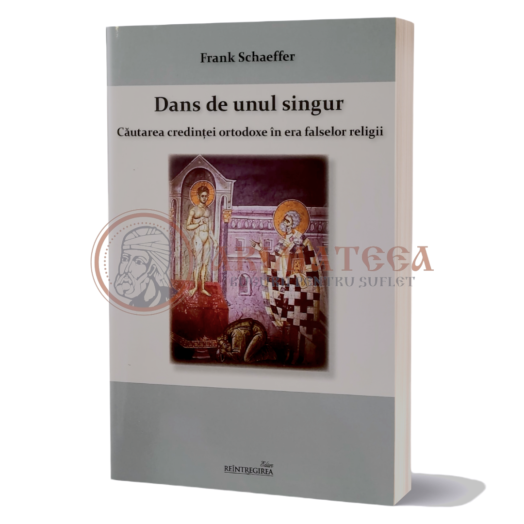 Dans de unul singur. Căutarea credinței ortodoxe în era falsei religii - Frank Schaeffer