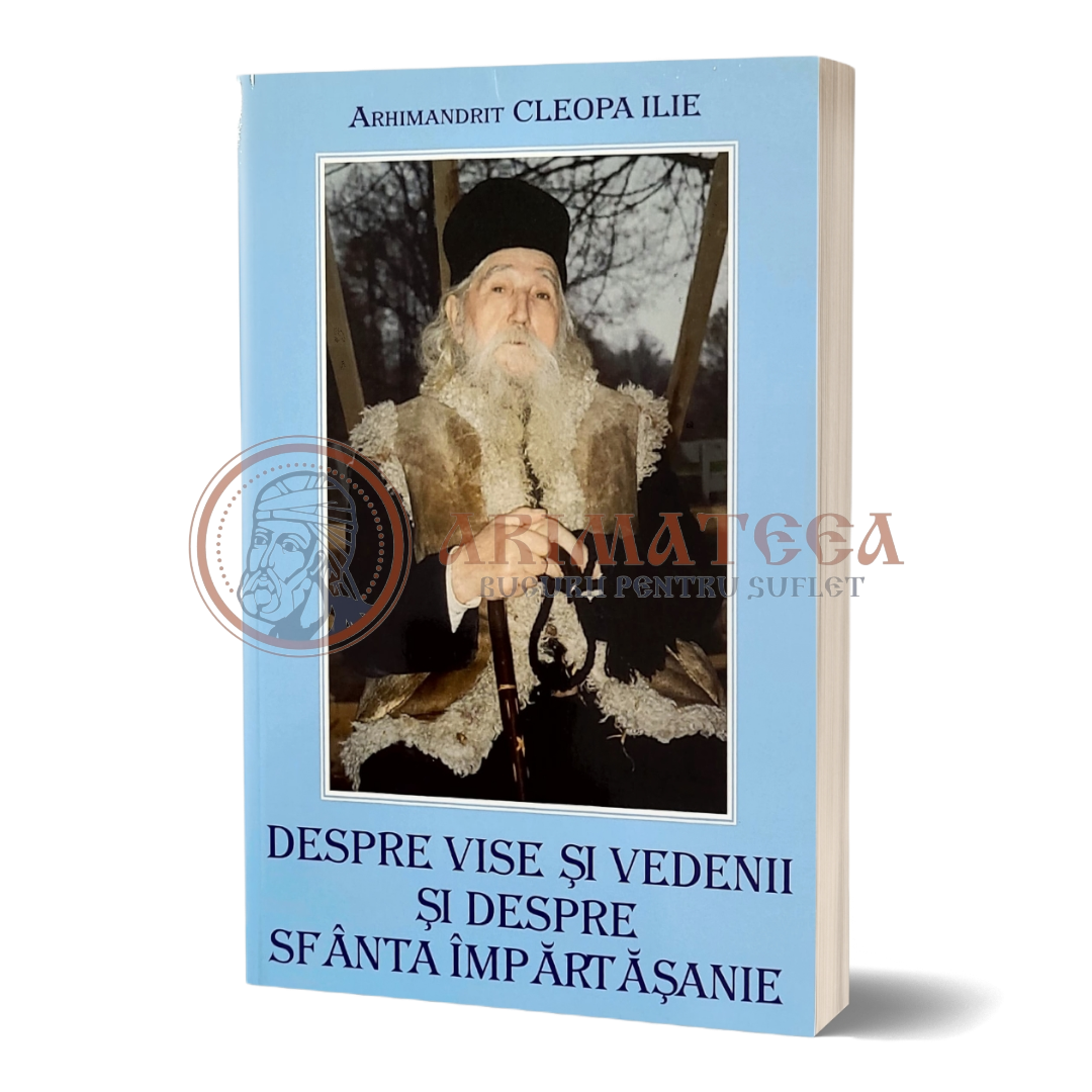 Despre vise și vedenii și despre Sfânta Împărtășanie - Arhim. Cleopa Ilie