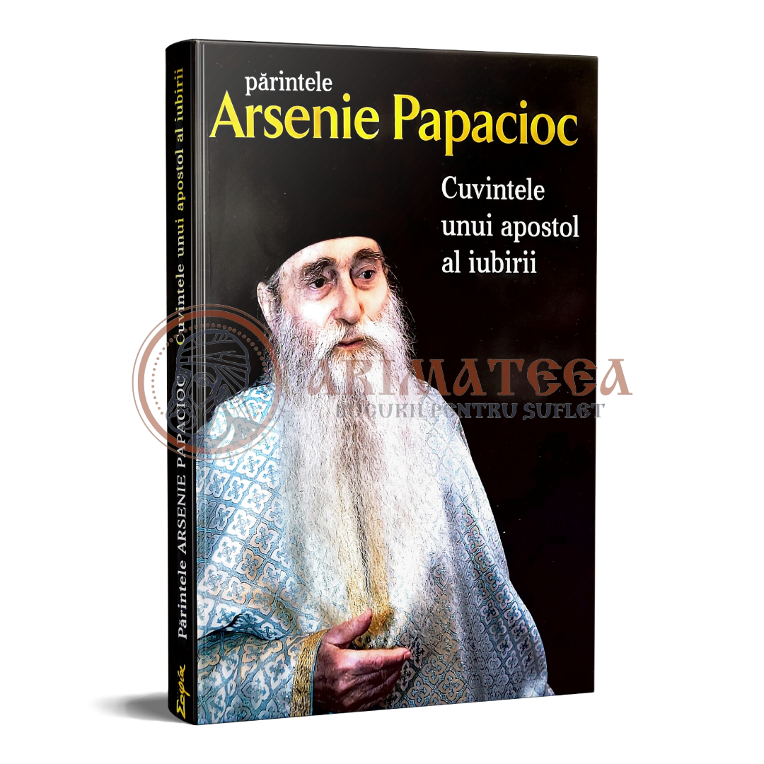 Părintele Arsenie Papacioc - Cuvintele unui apostol al iubirii