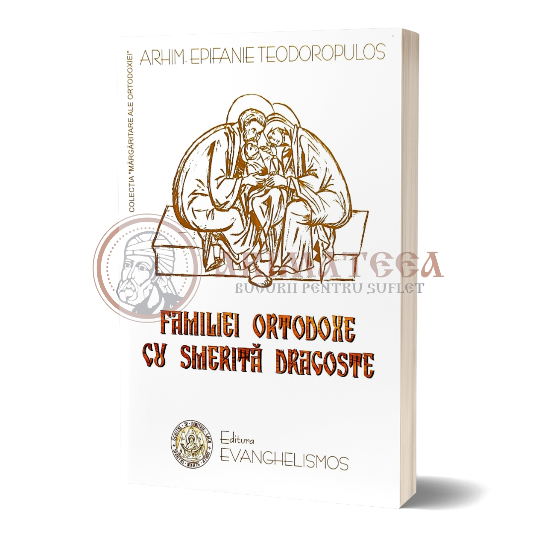 Familiei ortodoxe cu smerită dragoste - Epifanie Teodoropulos