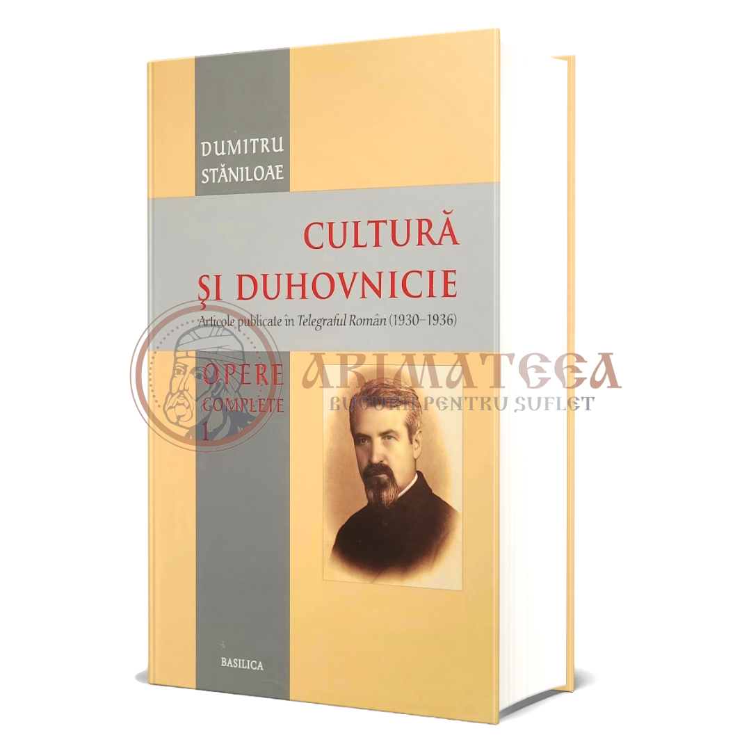 Cultură și duhovnicie. Opere complete. Volumul 1 - Dumitru Stăniloae