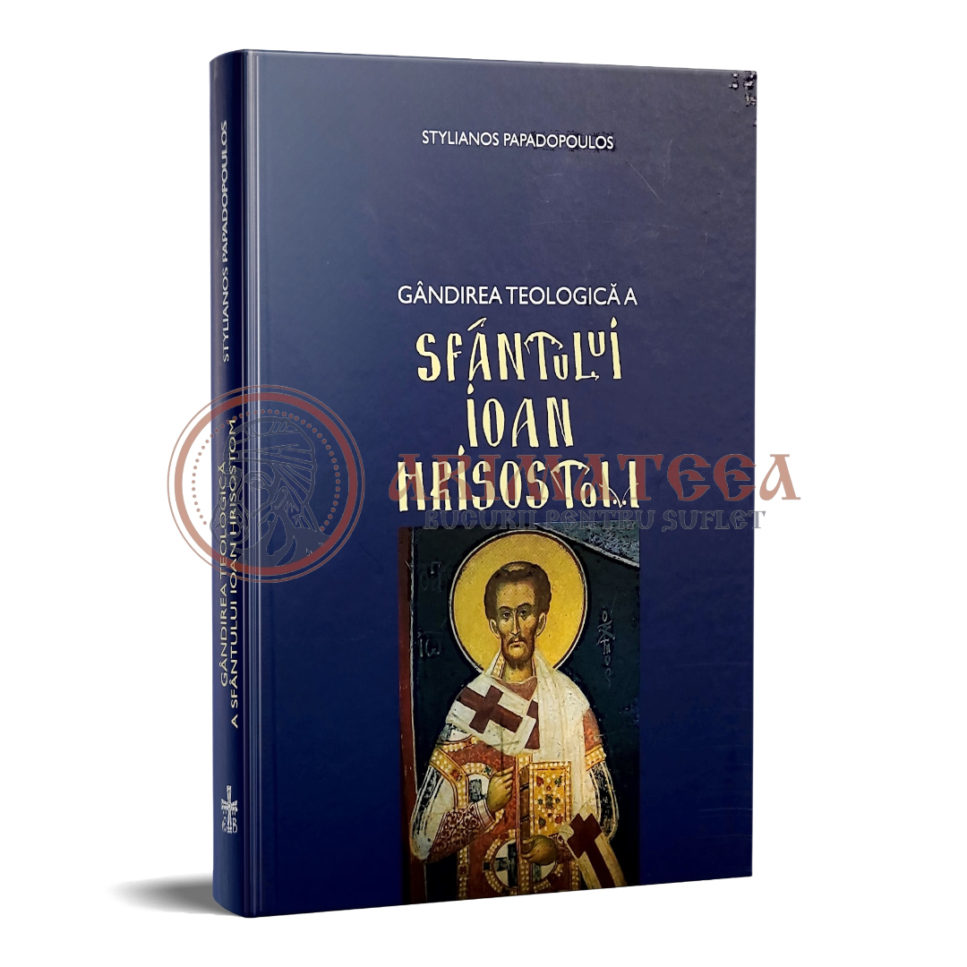 Gândirea Teologică a Sfântului Ioan Hrisostom - Stelianos Papadopoulos