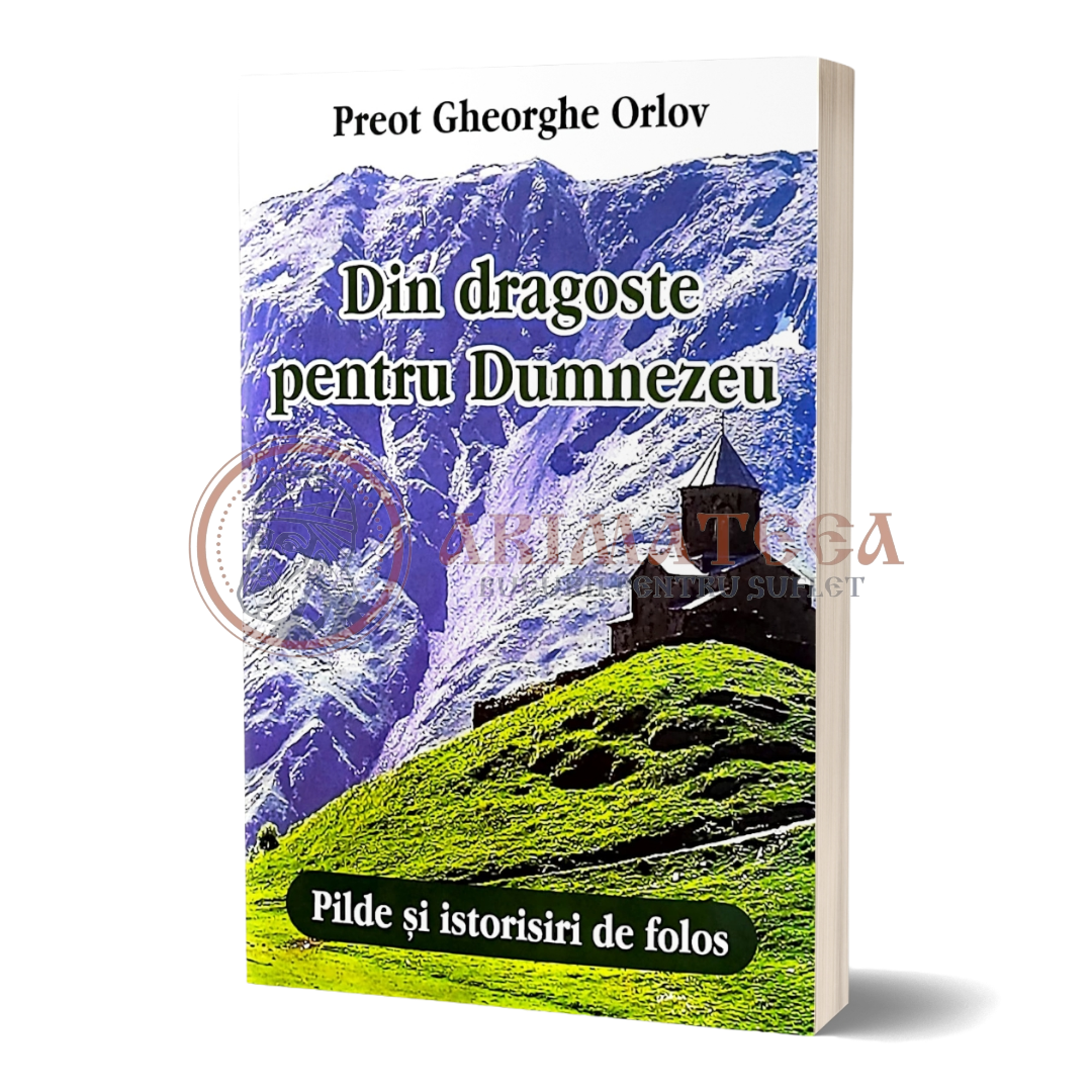 Din dragoste pentru Dumnezeu - Preot Gheorghe Orlov