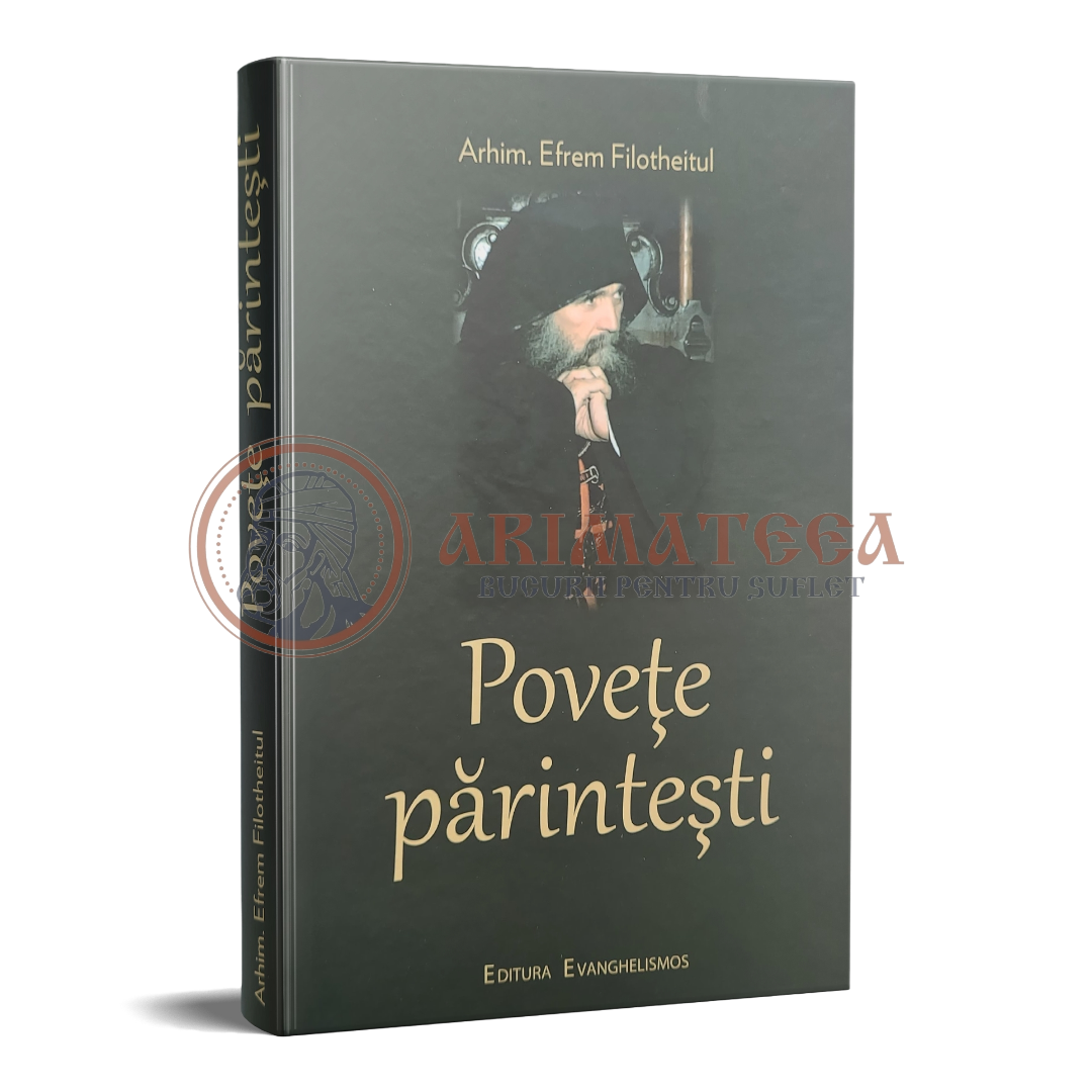 Povețe părintești - Arhim. Efrem Filotheitul