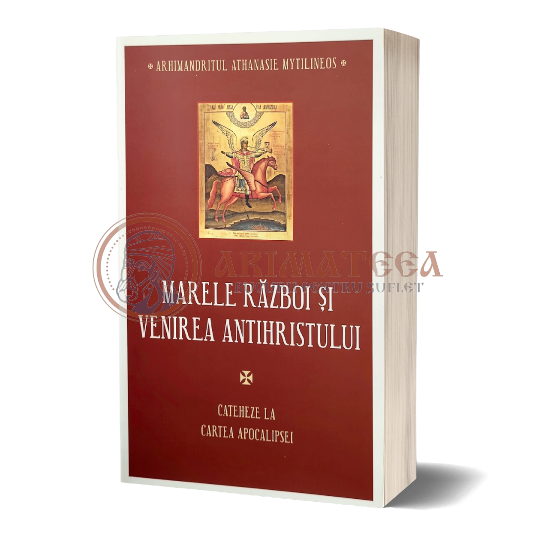 Marele Război și Venirea Antihristului. Cateheze la Cartea Apocalipsei - Arhim. Athanasie Mitilinaios