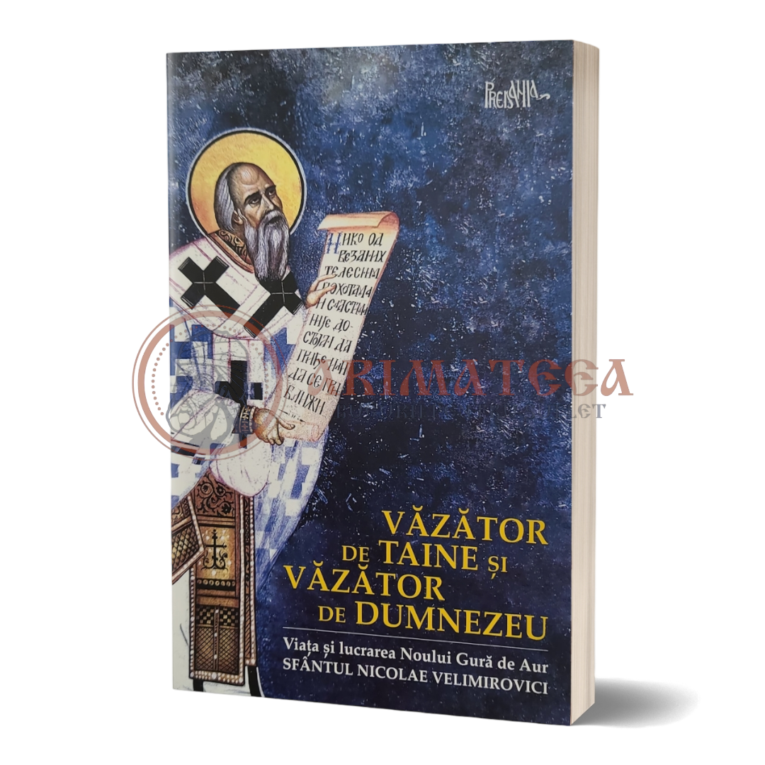 Văzător de taine și văzător de Dumnezeu. Viața Sfântului Nicolae Velimirovici - Noul Gură de Aur