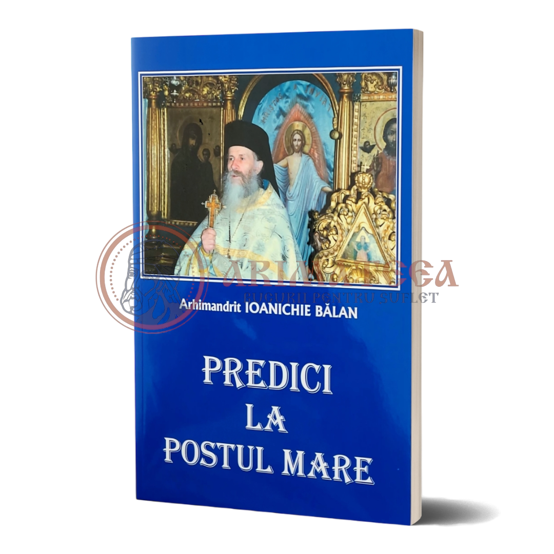 Predici la Postul Mare - Arhimandritul Ioanichie Bălan