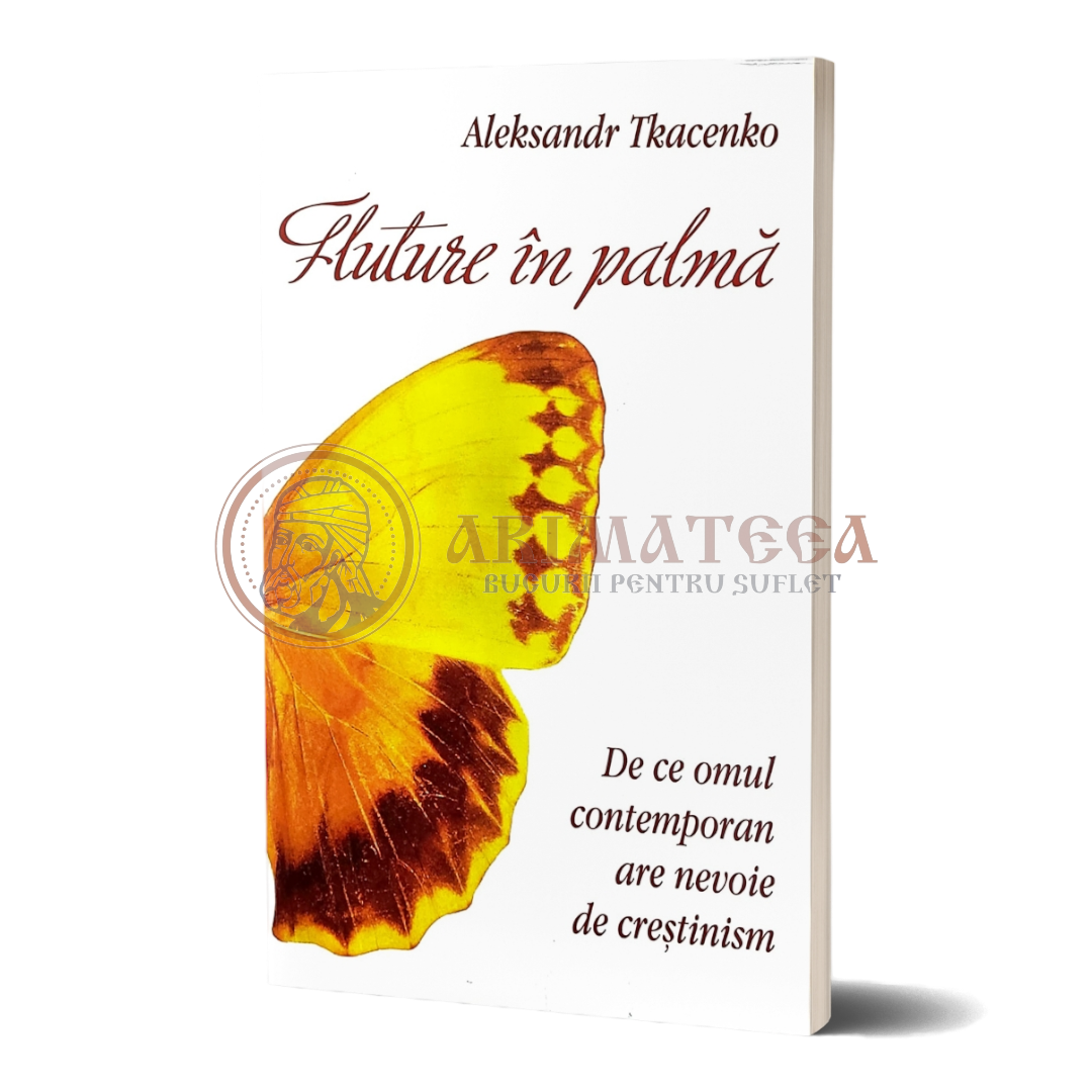 Fluture în palmă. De ce omul contemporan are nevoie de creștinism - Aleksandr Tkacenko