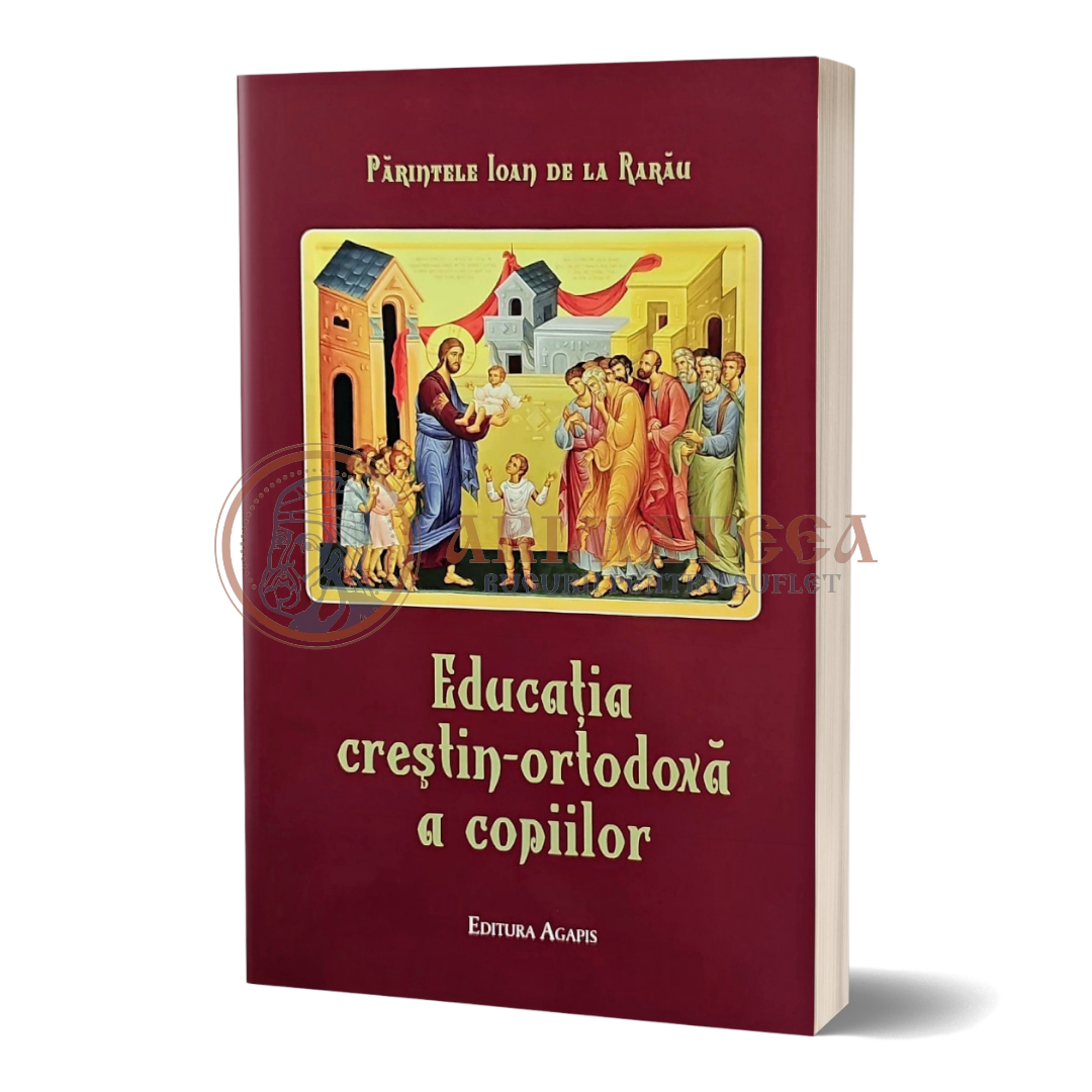 Educația creștin-ortodoxă a copiilor. Părintele Ioan De La Rarău