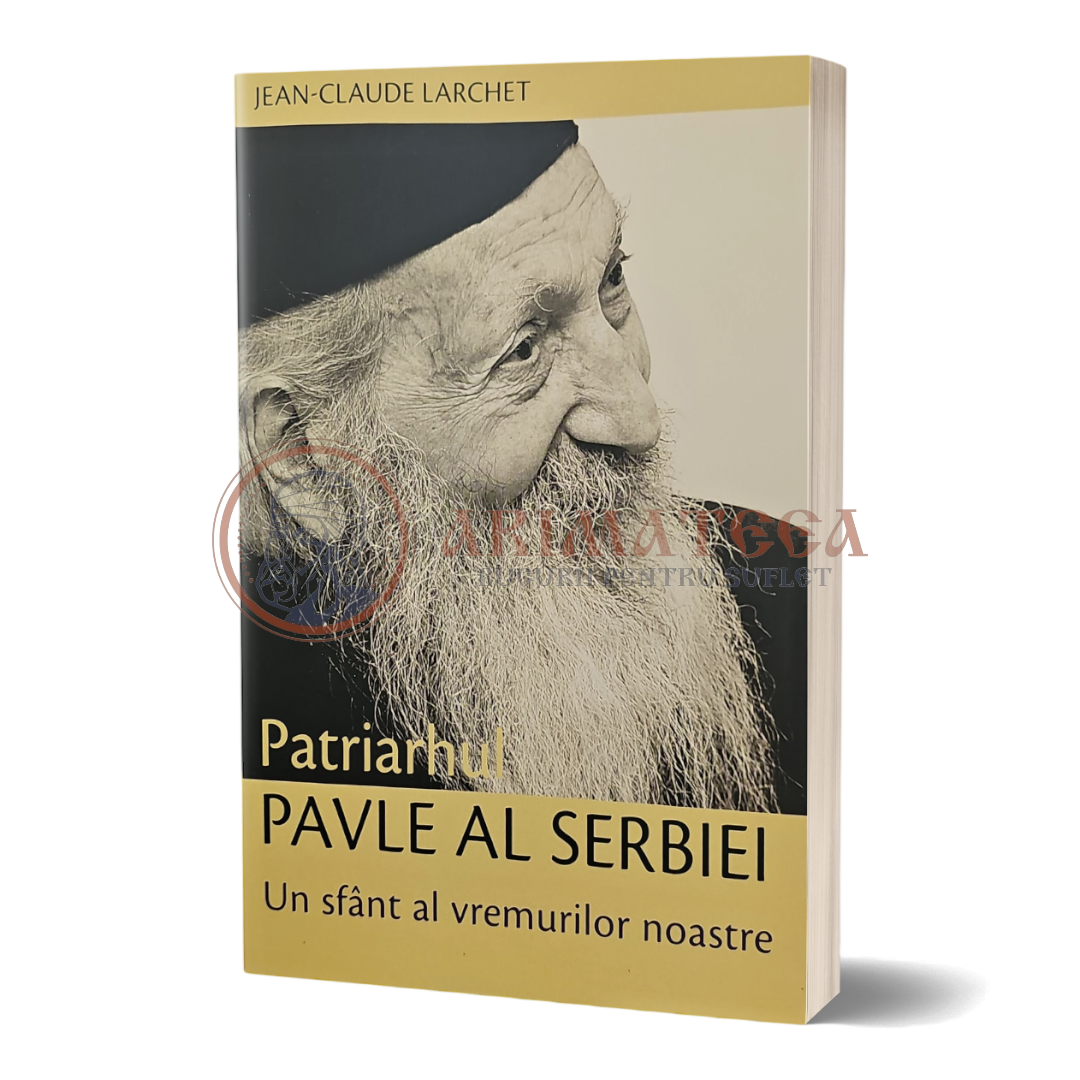 Patriarhul Pavle al Serbiei. Un sfânt al vremurilor noastre - Jean-Claude Larchet